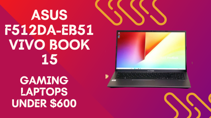 ASUS F512DA-EB51 Vivo Book 15 Gaming Laptops Under $600