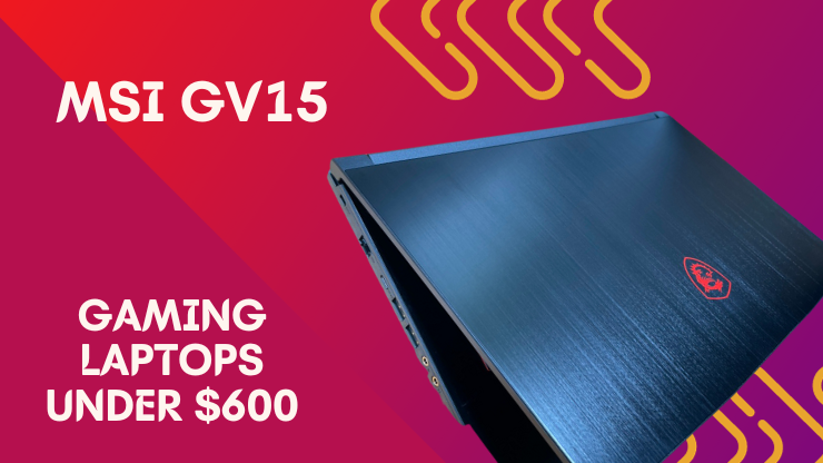 MSI GV15 Gaming Laptops Under $600